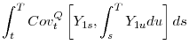 \displaystyle \int_{t}^{T}Cov_{t}^{Q}\left[ Y_{1s},\int_{s}^{T}Y_{1u}du\right] ds