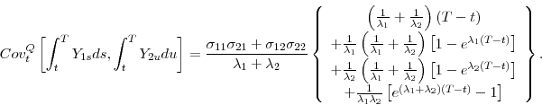 \begin{displaymath} Cov_{t}^{Q}\left[ \int_{t}^{T}Y_{1s}ds,\int_{t}^{T}Y_{2u}du\... ...}+\lambda _{2}\right) (T-t)}-1\right]% \end{array}% \right\} . \end{displaymath}