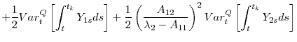 \displaystyle +\frac{1}{2}Var_{t}^{Q}\left[ \int_{t}^{t_{k}}Y_{1s}ds\right] +\frac{1}{2}% \left( \frac{A_{12}}{\lambda _{2}-A_{11}}\right) ^{2}Var_{t}^{Q}\left[ \int_{t}^{t_{k}}Y_{2s}ds\right]