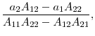 \displaystyle \frac{a_{2}A_{12}-a_{1}A_{22}}{A_{11}A_{22}-A_{12}A_{21}},