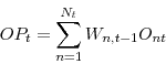 \begin{displaymath} OP_{t}=\sum_{n=1}^{N_{t}}W_{n,t-1}O_{nt} \end{displaymath}