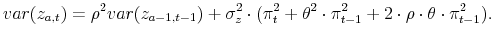 \displaystyle var(z_{a,t})=\rho ^{2}var(z_{a-1,t-1})+\sigma _{z}^{2}\cdot (\pi _{t}^{2}+\theta ^{2}\cdot \pi _{t-1}^{2}+2\cdot \rho \cdot \theta \cdot \pi _{t-1}^{2}) .