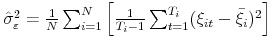  \hat{\sigma}_{\varepsilon}^{2}= \frac{1}{N} \sum_{i=1}^{N}\left[ \frac{1}{T_{i}-1} \sum_{t=1}^{T_{i}}(\xi _{it}-\bar{\xi} _{i})^{2}\right] 