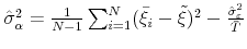  \hat{\sigma}_{\alpha }^{2}=\frac{1}{N-1}\sum_{i=1}^{N}(\bar{\xi}_{i}-\tilde{\xi})^{2}-\frac{\hat{ \sigma}_{\varepsilon }^{2}}{\bar{T}}