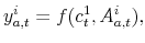 \displaystyle y_{a,t}^{i}=f(c_{t}^{1},A_{a,t}^{i}) ,