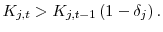 \displaystyle K_{j,t} > K_{j,t-1} \left(1-\delta_j\right). 