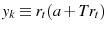  y_{k}\equiv r_{t}(a+Tr_{t})