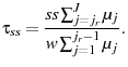 \displaystyle \tau_{ss}=\frac{ss\sum_{j=j_{r}}^{J}\mu_{j}}{w\sum_{j=1}^{j_{r}-1}\mu_{j}}.