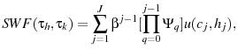 \displaystyle SWF(\tau_{h}, \tau_{k})=\sum_{j=1}^{J}\beta^{j-1}[\prod_{q=0}^{j-1}\Psi_{q}]u(c_{j},h_{j}),