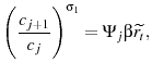 \displaystyle \Bigg(\frac{c_{j+1}}{c_{j}}\Bigg)^{\sigma_{1}} = \Psi_{j}\beta\widetilde{r_{t}},