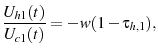 \displaystyle \frac{U_{h1}(t)}{U_{c1}(t)}=-w(1-\tau_{h,1}),