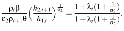 \displaystyle \frac{\rho_{t}\beta}{\epsilon_{2}\rho_{t+1}\theta}\Big(\frac{h_{2,t+1}}{h_{1,t}}\Big)^{\frac{1}{\sigma_{2}}}= \frac{1+\lambda_{t}(1+\frac{1}{\sigma_{2}})}{1+\lambda_{t}(1+\frac{1}{\sigma_{2}})}.