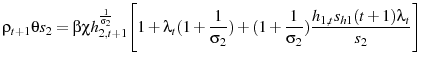 \displaystyle \rho_{t+1}\theta s_{2}=\beta\chi h_{2,t+1}^{\frac{1}{\sigma_{2}}}\Bigg[1+\lambda_{t}(1+\frac{1}{\sigma_{2}})+(1+\frac{1}{\sigma_{2}})\frac{h_{1,t}s_{h1}(t+1)\lambda_{t}}{s_{2}}\Bigg]