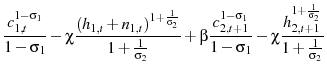 \displaystyle \frac{c_{1,t}^{1-\sigma_{1}}}{1-\sigma_{1}}-\chi\frac{(h_{1,t}+n_{1,t})^{1+\frac{1}{\sigma_{2}}}}{1+\frac{1}{\sigma_{2}}} + \beta \frac{c_{2,t+1}^{1-\sigma_{1}}}{1-\sigma_{1}}-\chi\frac{h_{2,t+1}^{1+\frac{1}{\sigma_{2}}}}{1+\frac{1}{\sigma_{2}}}