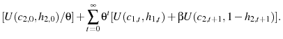 \displaystyle [U(c_{2,0},h_{2,0})/\theta]+\sum_{t=0}^{\infty}\theta^{t}[U(c_{1,t},h_{1,t})+\beta U(c_{2,t+1},1-h_{2,t+1})].