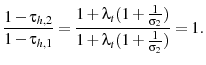 \displaystyle \frac{1-\tau_{h,2}}{1-\tau_{h,1}}= \frac{1+\lambda_{t}(1+\frac{1}{\sigma_{2}})}{1+\lambda_{t}(1+\frac{1}{\sigma_{2}})}=1.