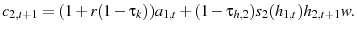 \displaystyle c_{2,t+1}=(1+r(1-\tau_{k}))a_{1,t}+(1-\tau_{h,2})s_{2}(h_{1,t}) h_{2,t+1}w.