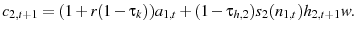 \displaystyle c_{2,t+1}=(1+r(1-\tau_{k}))a_{1,t}+(1-\tau_{h,2})s_{2}(n_{1,t}) h_{2,t+1}w.