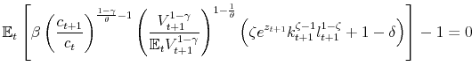 \displaystyle \mathbb{E}_{t}\left[ \beta \left( \frac{c_{t+1}}{c_{t}}\right) ^{\frac{ 1-\gamma }{\theta }-1}\left( \frac{V_{t+1}^{1-\gamma }}{\mathbb{E} _{t}V_{t+1}^{1-\gamma }}\right) ^{1-\frac{1}{\theta }}\left( \zeta e^{z_{t+1}}k_{t+1}^{\zeta -1}l_{t+1}^{1-\zeta }+1-\delta \right) \right] -1=0