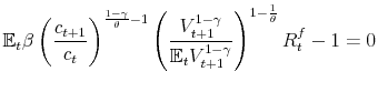 \displaystyle \mathbb{E}_{t}\beta \left( \frac{c_{t+1}}{c_{t}}\right) ^{\frac{1-\gamma }{ \theta }-1}\left( \frac{V_{t+1}^{1-\gamma }}{\mathbb{E}_{t}V_{t+1}^{1-\gamma }}\right) ^{1-\frac{1}{\theta }}R_{t}^{f}-1=0