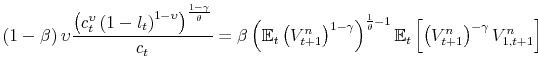 \displaystyle \left( 1-\beta \right) \upsilon \frac{\left( c_{t}^{\upsilon }\left( 1-l_{t}\right) ^{1-\upsilon }\right) ^{\frac{1-\gamma }{\theta }}}{c_{t}} =\beta \left( \mathbb{E}_{t}\left( V_{t+1}^{n}\right) ^{1-\gamma }\right) ^{ \frac{1}{\theta }-1}\mathbb{E}_{t}\left[ \left( V_{t+1}^{n}\right) ^{-\gamma }V_{1,t+1}^{n}\right]