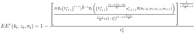 \displaystyle EE^{i}\left( k_{t},z_{t},\sigma _{t}\right) =1-\frac{\left[ \frac{\beta ({ \mathbb{E}}_{t}\left( V_{t+1}^{i}\right) ^{1-\gamma })^{\frac{1}{\theta }-1}{ \mathbb{E}}_{t}\left( \left( V_{t+1}^{i}\right) ^{\frac{(\gamma -1)(1-\theta )}{\theta }}u_{c,t+1}^{i}R\left( k_{t},z_{t},\sigma _{t};z_{t+1},\sigma _{t+1}\right) \right) }{\frac{1-\gamma }{\theta }\upsilon (1-l_{t}^{i})^{\left( 1-\upsilon \right) \frac{1-\gamma }{\theta }}}\right] ^{\frac{1}{\upsilon \frac{1-\gamma }{\theta }-1}}}{c_{t}^{i}}