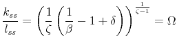 \displaystyle \frac{k_{ss}}{l_{ss}}=\left( \frac{1}{\zeta }\left( \frac{1}{\beta } -1+\delta \right) \right) ^{\frac{1}{\zeta -1}}=\Omega