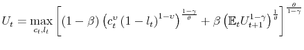 \displaystyle U_{t}=\max_{c_{t},l_{t}}\left[ \left( 1-\beta \right) \left( c_{t}^{\upsilon }\left( 1-l_{t}\right) ^{1-\upsilon }\right) ^{\frac{1-\gamma }{\theta } }+\beta \left( {\mathbb{E}}_{t}U_{t+1}^{1-\gamma }\right) ^{\frac{1}{\theta } }\right] ^{\frac{\theta }{1-\gamma }}