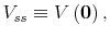  V_{ss}\equiv V\left( \mathbf{0}\right) , 