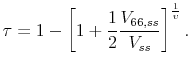 \displaystyle \tau =1-\left[ 1+\frac{1}{2}\frac{V_{66,ss}}{V_{ss}}\right] ^{\frac{1}{ \upsilon }}.