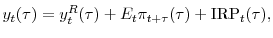\displaystyle y_t(\tau) = y^R_t(\tau) + E_t\pi_{t+\tau}(\tau) + \mathrm{IRP}_t(\tau),