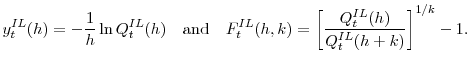 \displaystyle y^{IL}_t(h) = - \frac{1}{h}\ln Q^{IL}_t(h)\quad \textup{and}\quad F^{IL}_t(h,k) = \left[ \frac{Q^{IL}_t(h)}{Q^{IL}_t(h+k)} \right]^{1/k} -1.