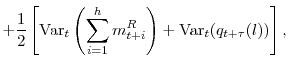 \displaystyle + \frac{1}{2}\left[\mathrm{Var}_t\left(\sum_{i=1}^h m^R_{t+i}\right) + \mathrm{Var}_t(q_{t+\tau}(l)) \right],