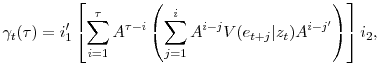 \displaystyle \gamma_t(\tau) = i'_1\left[\sum_{i=1}^{\tau}A^{\tau-i}\left(\sum_{j=1}^i A^{i-j}V(e_{t+j}\vert z_t)A^{i-j'}\right) \right]i_2,