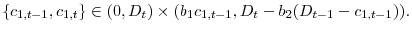 \displaystyle \{c_{1,t-1},c_{1,t}\} \in (0,D_t)\times(b_1c_{1,t-1},D_t-b_2(D_{t-1}-c_{1,t-1})).