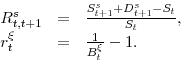 \begin{displaymath}\begin{array}{lll} R^s_{t,t+1} & = & \frac{S^s_{t+1} + D^s_{t+1} - S_t}{S_t},\\ r^{\xi}_t & = & \frac{1}{B^{\xi}_t}-1. \end{array}\end{displaymath}