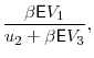 \displaystyle \frac{\beta \mathsf{E} V_1}{ u_2 + \beta \mathsf{E} V_3},