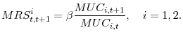 \displaystyle MRS^i_{t,t+1} = \beta \frac{MUC_{i,t+1}}{MUC_{i,t}}, \quad i=1,2.