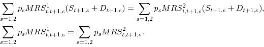 \begin{displaymath}\begin{split}&\sum_{s=1,2} p_s MRS^1_{t,t+1,s} (S_{t+1,s}+D_{t+1,s}) = \sum_{s=1,2} p_s MRS^2_{t,t+1,s} (S_{t+1,s}+D_{t+1,s}), \\ &\sum_{s=1,2} p_s MRS^1_{t,t+1,s} = \sum_{s=1,2} p_s MRS^2_{t,t+1,s}. \end{split}\end{displaymath}