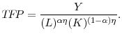 \displaystyle T\!F\!P = \frac{Y}{(L)^{\alpha \eta} (K) ^{(1-\alpha)\eta}}.