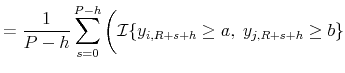 \displaystyle = \frac{1}{P-h} \sum_{s=0}^{P-h} \bigg( {\cal I}{\{ y_{i,R+s+h} \ge a, \; y_{j,R+s+h} \ge b \}}