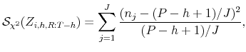 \displaystyle \mathcal{S}_{\chi^2}(Z_{i,h,R:T-h}) = \sum_{j=1}^J \frac{ (n_j - (P-h+1)/J)^2 }{(P-h+1)/J},
