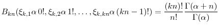 \displaystyle \ensuremath{B}_{kn}(\ensuremath{\xi}_{k,1}\alpha\, 0!,\ensuremath{\xi}_{k,2}\alpha\, 1!,\ldots, \ensuremath{\xi}_{k,kn}\alpha\, (kn-1)!) = \frac{(kn)!}{n!}\frac{\Gamma(\alpha+n)}{\Gamma(\alpha)} 