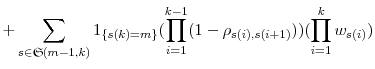 \displaystyle + \sum_{s\in\ensuremath{\mathfrak{S}}(m-1,k)}\ensuremath{1_{\{s(k)=m\}}}(\prod_{i=1}^{k-1}(1-\rho_{s(i),s(i+1)}))(\prod_{i=1}^{k}w_{s(i)})