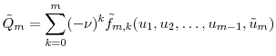 \displaystyle \tilde{\ensuremath{Q}}_m = \sum_{k=0}^m (-\ensuremath{\nu})^k \tilde{f}_{m,k}(u_1,u_2,\ldots,u_{m-1},\tilde{u}_m)