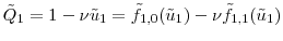 \displaystyle \tilde{\ensuremath{Q}}_1=1-\ensuremath{\nu}\tilde{u}_1 = \tilde{f}_{1,0}(\tilde{u}_1)-\ensuremath{\nu}\tilde{f}_{1,1}(\tilde{u}_1) 