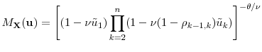 \displaystyle M_\ensuremath{\mathbf{X}}(\ensuremath{\mathbf{u}}) = \left\lbrack (1-\ensuremath{\nu}\tilde{u}_1) \prod_{k=2}^n (1-\ensuremath{\nu}(1-\rho_{k-1,k})\tilde{u}_k)\right\rbrack^{-\theta/\ensuremath{\nu}}