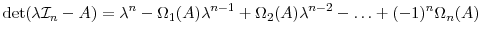 \displaystyle \det(\lambda\ensuremath{{\cal I}_n}-A) = \lambda^n - \Omega_1(A)\lambda^{n-1} + \Omega_2(A)\lambda^{n-2} - \ldots + (-1)^n\Omega_n(A)