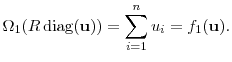 \displaystyle \Omega_1(R\ensuremath{\operatorname{diag}}(\ensuremath{\mathbf{u}})) = \sum_{i=1}^n u_i = f_1(\ensuremath{\mathbf{u}}). 