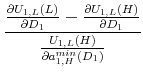 \displaystyle \frac{\frac{\partial U_{1,L}(L)}{\partial D_1}-\frac{\partial U_{1,L}(H)}{\partial D_1}}{\frac{U_{1,L}(H)}{\partial a_{1,H}^{min}(D_1)}}